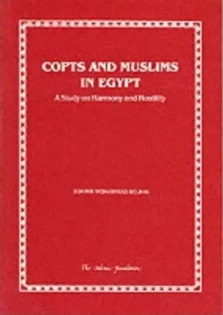Copts and Muslims in Egypt: A Study on Harmony and Hostility by Sohirin Mohammad Solihin