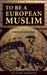 To Be a European Muslim by Tariq Ramadan