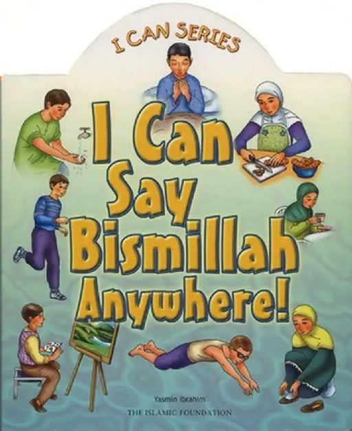 I Can Say Bismillah Anywhere! by Yasmin Ibrahim