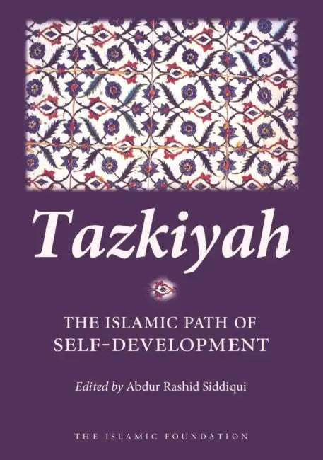 Tazkiyah: The Islamic Path of Self-Development by Abdur Rashid Siddiqui