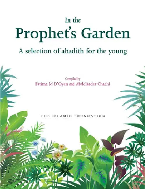 In the Prophet's Garden: A Selection of Ahadith for the Young by Fatima D'Oyen