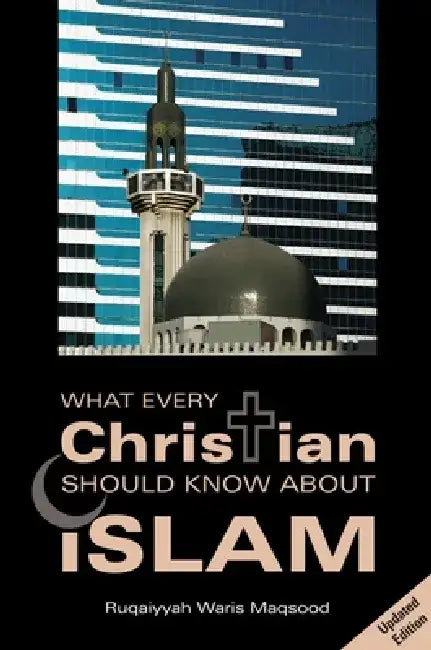 What Every Christian Should Know about Islam by Ruqaiyyah Waris Maqsood