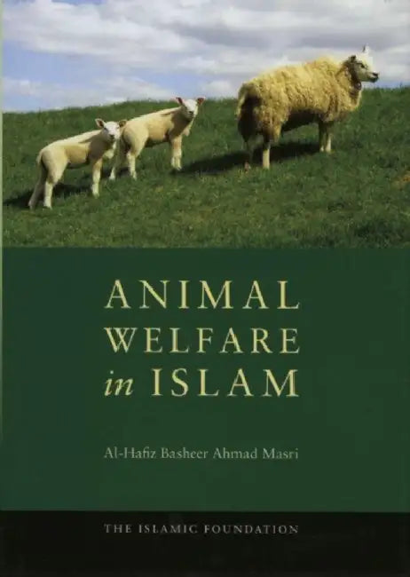Animal Welfare in Islam by Al-Hafiz Basheer Ahmad Masri