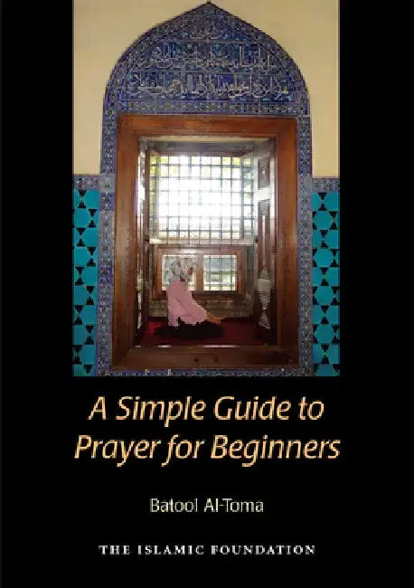 A Simple Guide to Prayer for Beginners: For New Muslims by Islamic Foundation