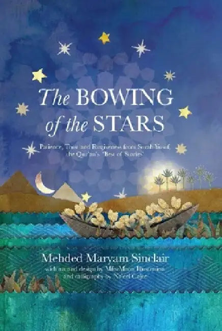 The Bowing of the Stars: A Telling of Moments from the Life of Prophet Yusuf (Pbuh) by Mehded Maryam Sinclair