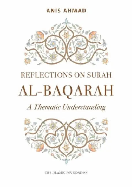 Reflections on Surah Al-Baqarah: A Thematic Understanding by Anis Ahmad