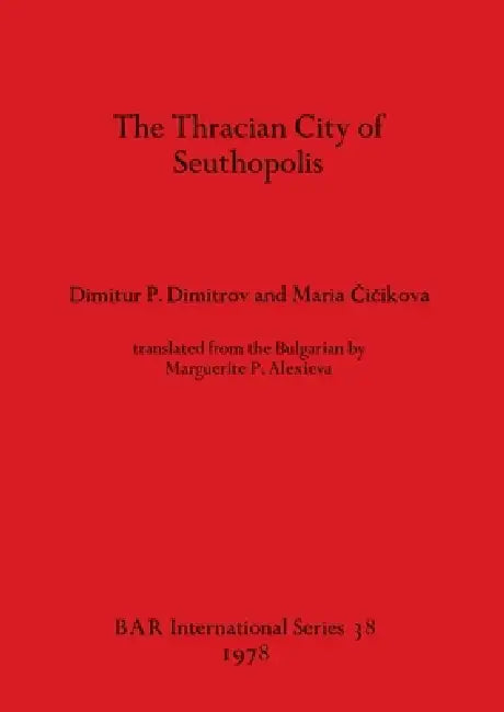 The Thracian City of Seuthopolis by Dimitur P. Dimitrov, Maria Čičikova