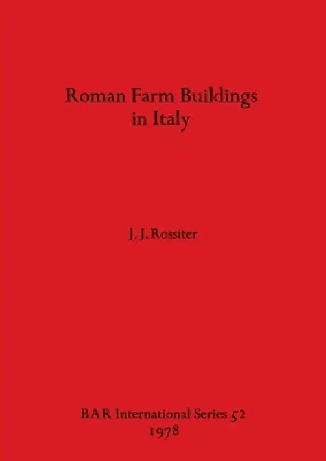 Roman Farm Buildings in Italy by J. J. Rossiter