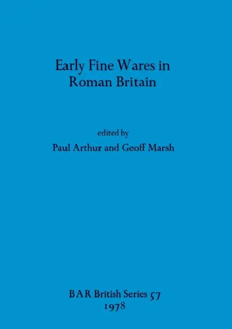 Early Fine Wares in Roman Britain by Paul Arthur, Geoff Marsh