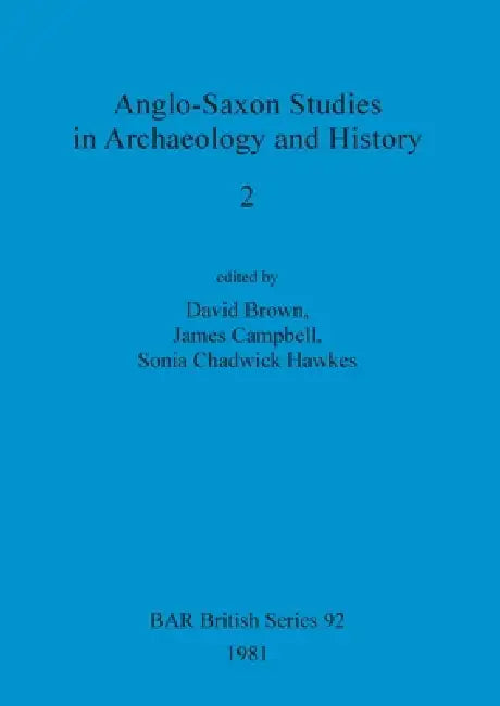 Anglo-Saxon Studies in Archaeology and History 2 by David Brown, James Campbell, Sonia Chadwick Hawkes