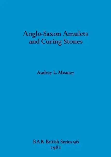Anglo-Saxon Amulets and Curing-stones by Audrey L. Meaney