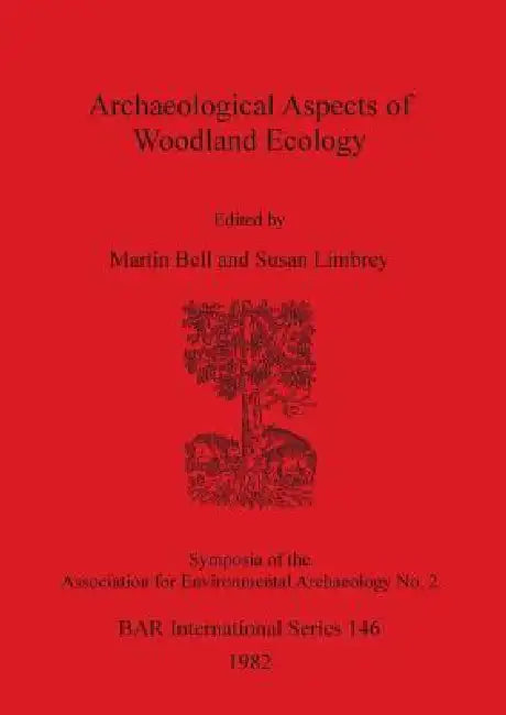 Archaeological Aspects of Woodland Ecology by Susan Limbrey, Martin Bell