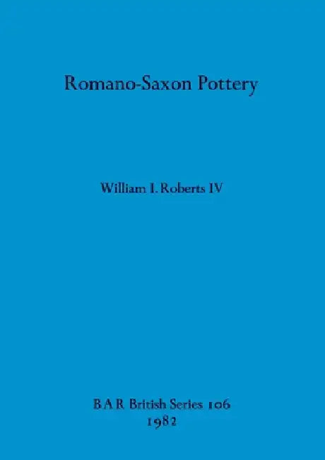 Romano-Saxon Pottery by IV Roberts William I.