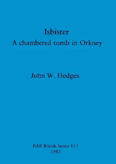 Isbister: A chambered tomb in Orkney by John W. Hedges