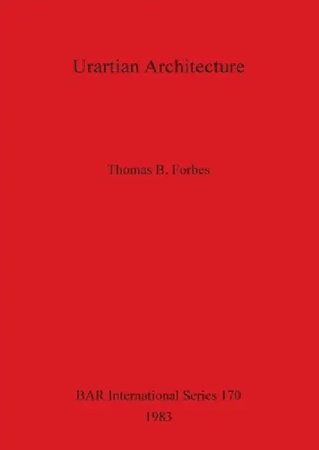 Urartian Architecture by Thomas B. Forbes