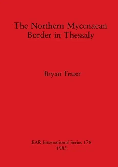 The Northern Mycenaean Border in Thessaly by Bryan Feuer