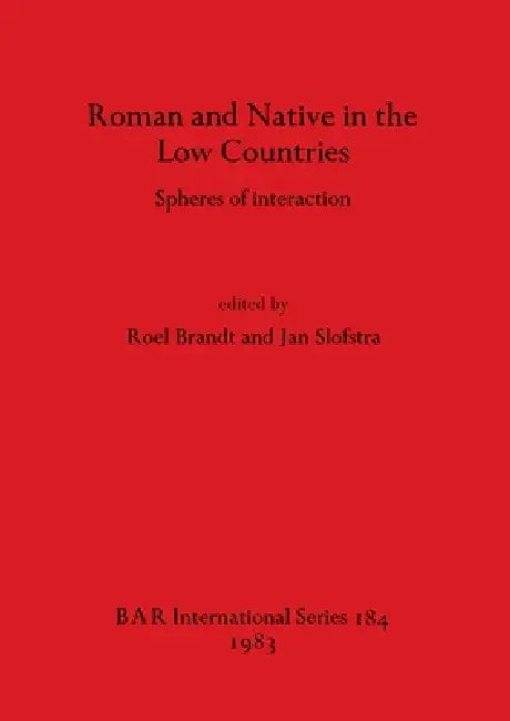Roman and Native in the Low Countries: Spheres of interaction by Roel Brandt, Jan Slofstra
