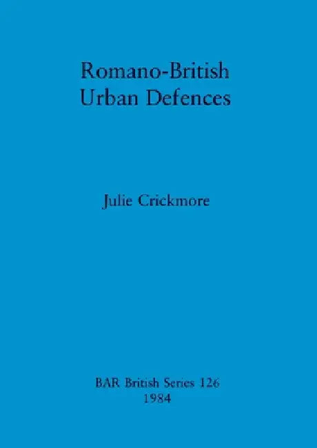 Romano-British Urban Defences by Julie Crickmore