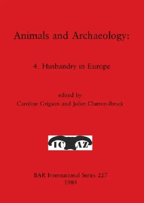 Animals and Archaeology: 4. Husbandry in Europe by Caroline Grigson, Juliet Clutton-Brock