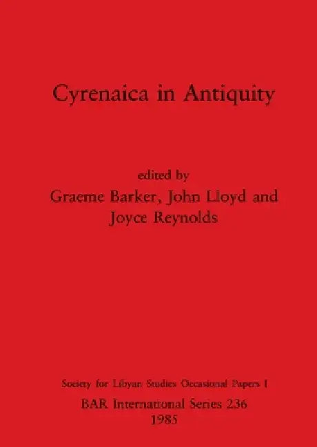 Cyrenaica in Antiquity by Graeme Barker, John Lloyd, Joyce Reynolds