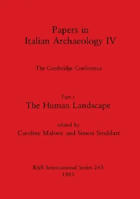 Papers in Italian Archaeology IV: The Cambridge Conference. Part I - The Human Landscape by Caroline Malone, Simon Stoddart