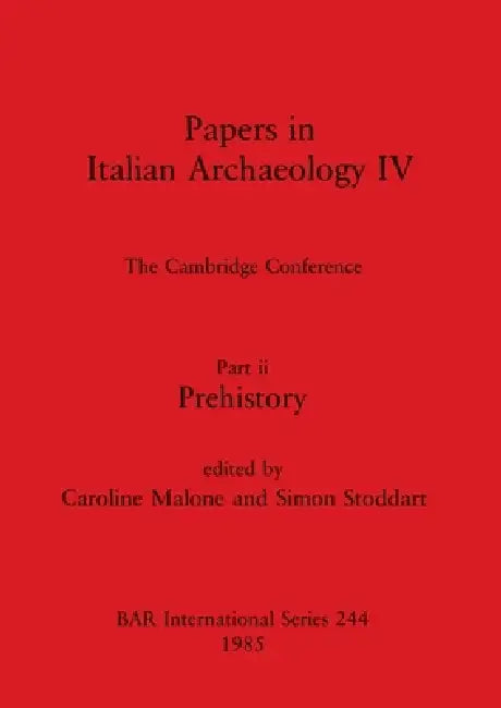 Papers in Italian Archaeology IV: The Cambridge Conference. Part ii - Prehistory by Caroline Malone, Simon Stoddart