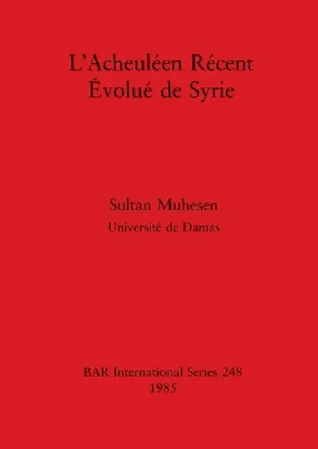 L'Acheuléen Récent Évolué de Syrie by Sultan Muhesen