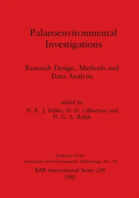 Palaeoenvironmental Investigations: Research Design, Methods and Data Analysis by N. R. J. Fieller, D. D. Gilbertson, N. G. a. Ralph