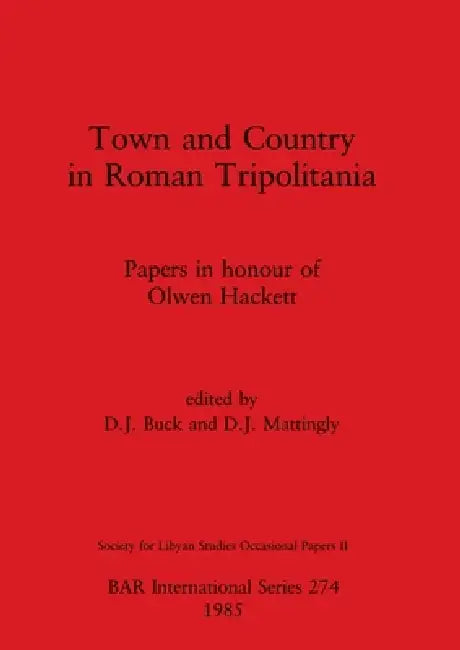 Town and Country in Roman Tripolitania: Papers in honour of Olwen Hackett by D. J. Buck, D. J. Mattingly
