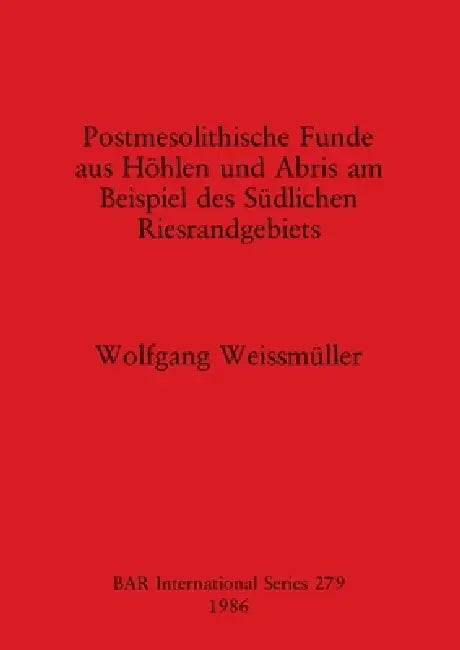 Postmesolithische Funde aus Höhlen und Abris am Beispiel des Südlichen Riesrandgebiets by Wolfgang Weissmüller