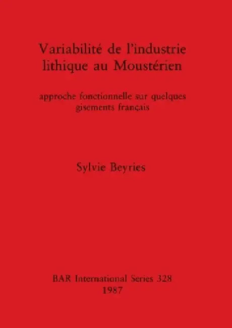 Variabilité de l'Industrie lithique au Moustérien: approche fonctionnelle sur quelques gisements français by Sylvie Beyries