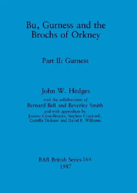 Bu, Gurness and the Brochs of Orkney: Part II - Gurness by John W. Hedges, Bernard Bell, Beverley Smith