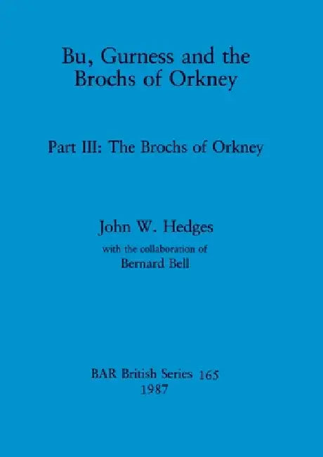 Bu, Gurness and the Brochs of Orkney: Part III - The Brochs of Orkney by John W. Hedges, Bernard Bell