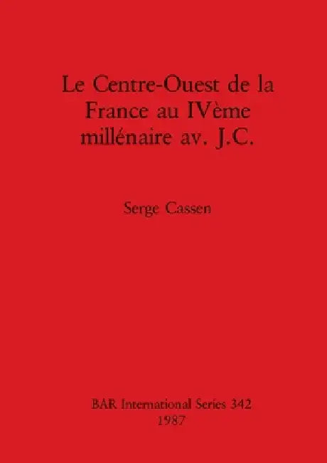 Le Centre-Ouest de la France au IVème millénaire av. J.C. by Serge Cassen