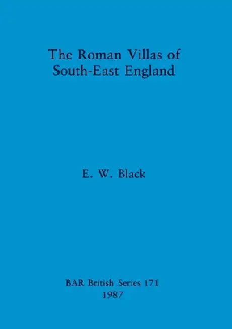The Roman Villas of South-East England by E. W. Black