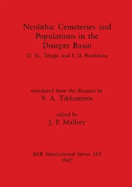 Neolithic Cemeteries and Populations in the Dnieper Basin by D. Ya Telegin, I. D. Potekhina, J. P. Mallory