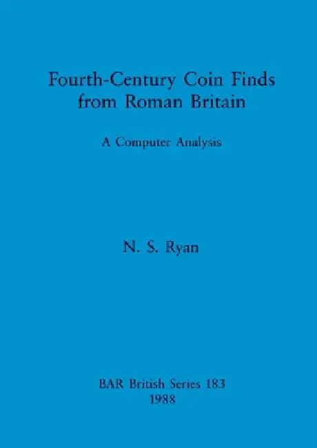 Fourth-Century Coin Finds from Roman Britain: A Computer Analysis by N. S. Ryan