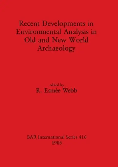 Recent Developments in Environmental Analysis in Old and New World Archaeology by R. Esmée Webb