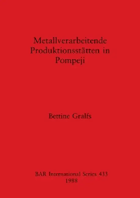 Metallverarbeitende Produktionsstätten in Pompeji by Bettine Gralfs