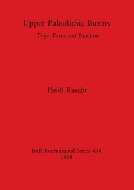 Upper Paleolithic Burins: Type, Form and Function by Heidi Knecht