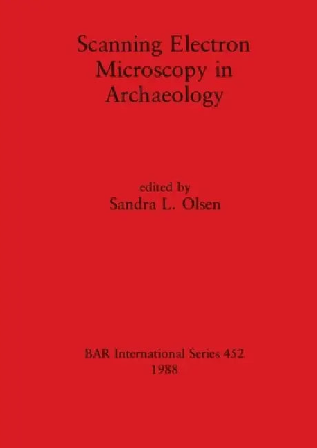 Scanning Electron Microscopy in Archaeology by Sandra L. Olsen