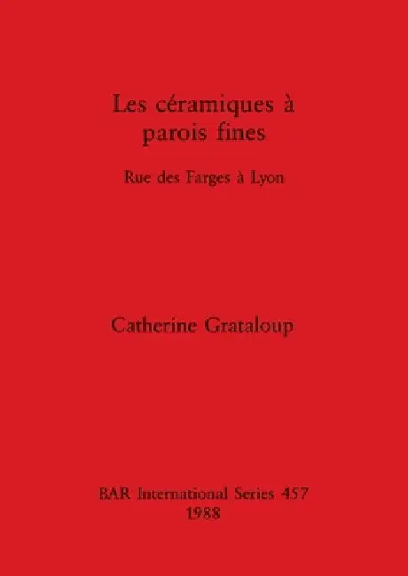 Les céramiques à parois fines: Rue des Farges à Lyon by Catherine Grataloup