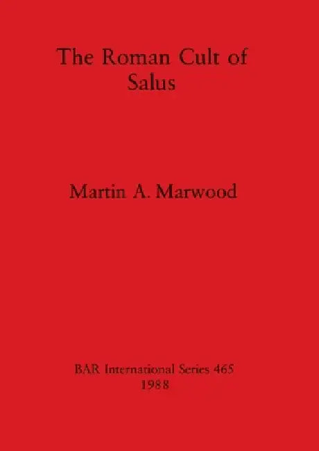 The Roman Cult of Salus by Martin A. Marwood