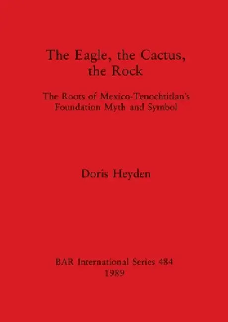 The Eagle, the Cactus, the Rock by Doris Heyden