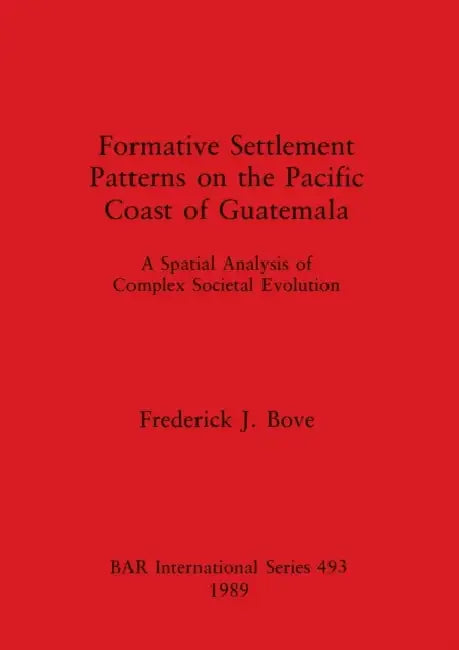 Formative Settlement Patterns on the Pacific Coast of Guatemala by Frederick J. Bove