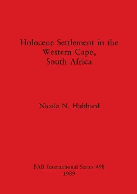 Holocene Settlement in the Western Cape, South Africa by Nicola N. Hubbard