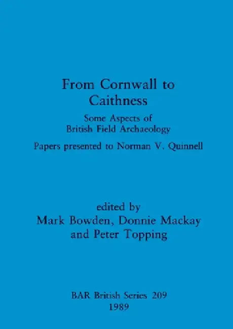 From Cornwall to Caithness: Some Aspects of British Field Archaeology: Papers presented to Norman V. Quinnell by Mark Bowden, Donnie MacKay, Peter Topping