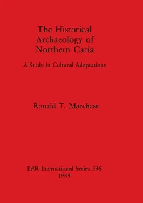 The Historical Archaeology of Northern Caria: A Study in Cultural Adaptations by Ronald T. Marchese