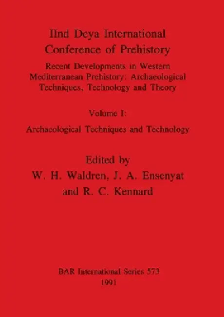 IInd Deya International Conference of Prehistory: Recent Developments in Western Mediterranean Prehistory-Archaeological Techniques, Technology and Th by W. H. Waldren, J. a. Ensenyat, R. C. Kennard