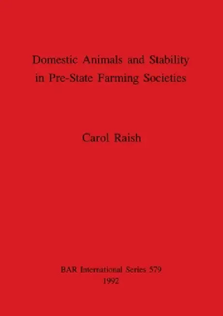 Domestic Animals and Stability in Pre-State Farming Societies by Carol Raish